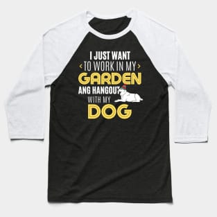 Work In My Garden And Hangout With My Dog Funny Pet Gift Baseball T-Shirt